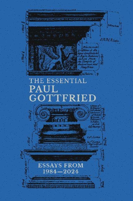 The Essential Paul Gottfried: Essays from 1984-2024: Essays from 1984-2024