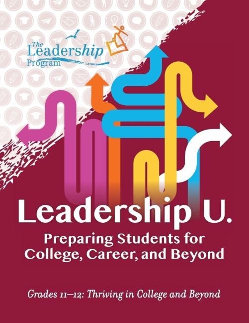 Leadership U: Preparing Students for College, Career, and BeyondGrades 1112: Thriving in College and Beyond