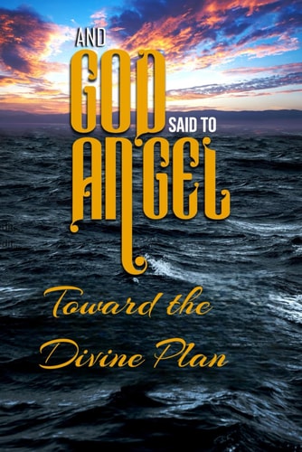 And God Said to Angel Toward the Divine Plan