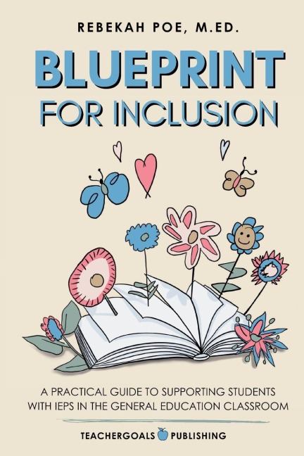 Blueprint for Inclusion: A Practical Guide to Supporting Students with IEPs in the General Education Classroom