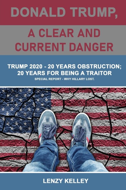 Donald Trump, a Clear and Current Danger: Trump 2020 - 20 Years Obstruction; 20 Years for Being a Traitor