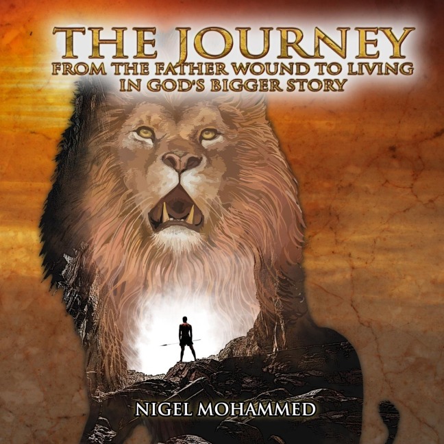 The Journey: From the Father wound to living in Gods Bigger Story