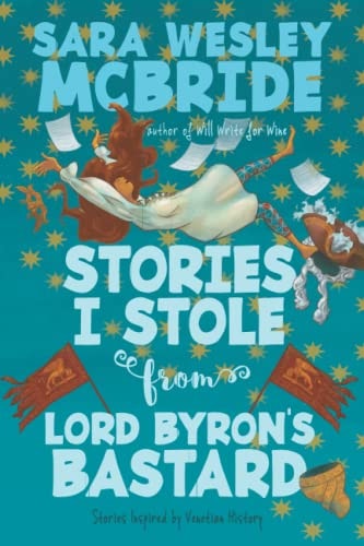 Stories I Stole from Lord Byron's Bastard Stories Inspired by Venetian History
