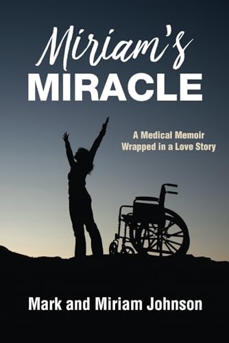 Miriam's Miracle A Medical Memoir Wrapped in a Love Story