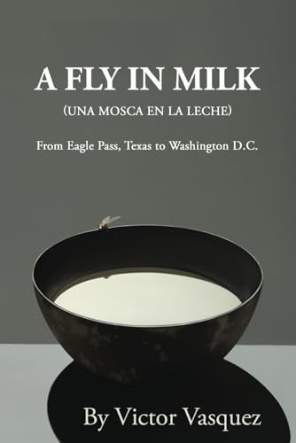 A Fly in Milk From Eagle Pass, Texas to Washington D.C.