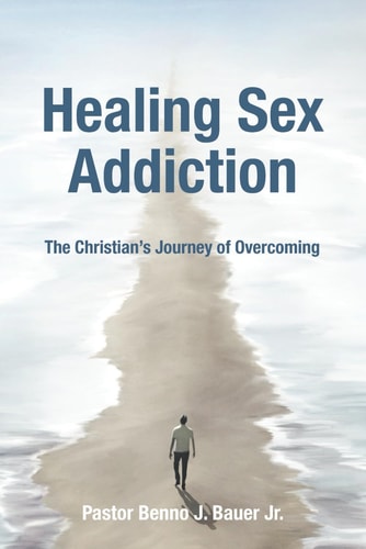 Healing Sex Addiction The Christian's Journey of Overcoming