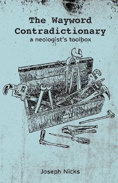 The Wayword Contradictionary: a neologists toolbox
