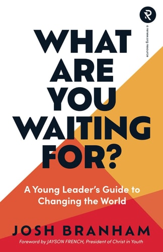 What Are You Waiting For? A Young Leader's Guide to Changing the World