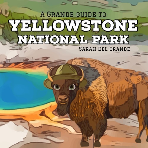 Yellowstone National Park: A Grande Guide (Grande Guides to National Parks for Children)