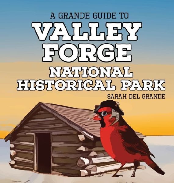 Valley Forge National Historical Park: A Grande Guide