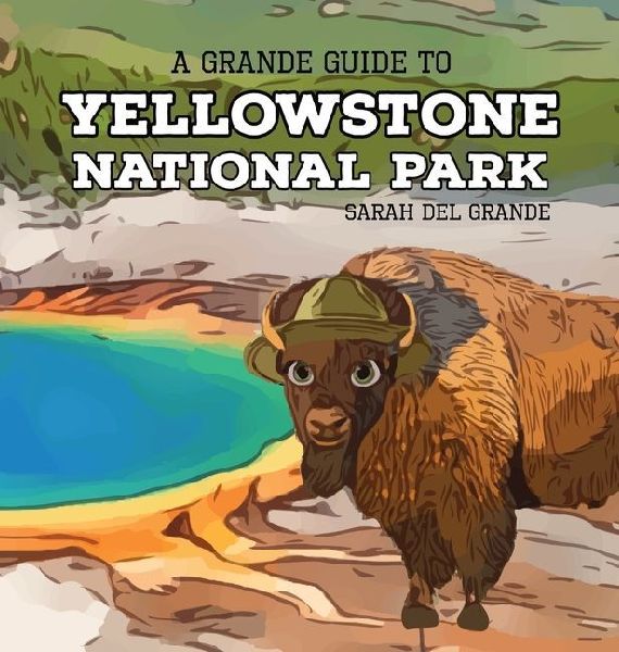 Yellowstone National Park: A Grande Guide