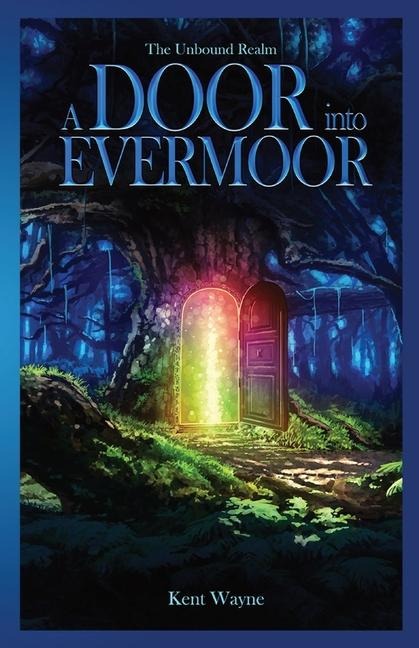 A DOOR INTO EVERMOOR: The Unbound Realm Book 1