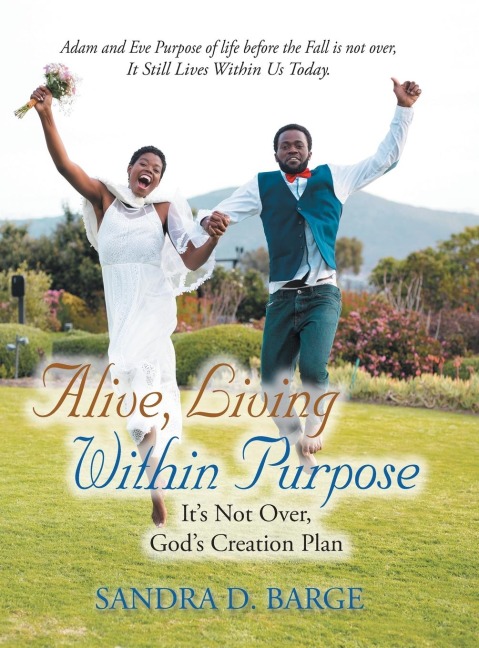 Alive, Living Within Purpose Its Not Over, Gods Creation Plan