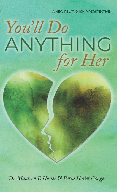 Youll Do Anything for Her: A New Relationship Perspective - 2nd Edition