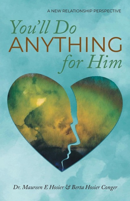 Youll Do Anything for Him: A New Relationship Perspective - 2nd Edition