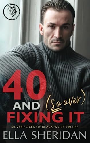 40 and (So Over) Fixing It: An Over 40 Grumpy Single Dad Romance