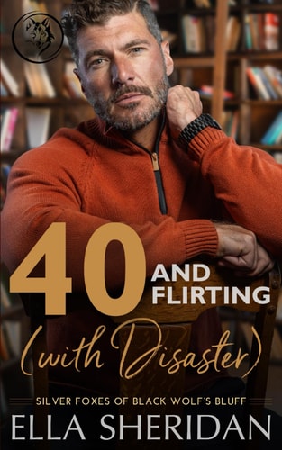 40 and Flirting (with Disaster) A Small-Town Over 40 Romance