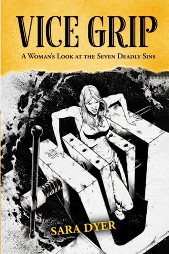 Vice Grip A Woman's Look at the Seven Deadly Sins