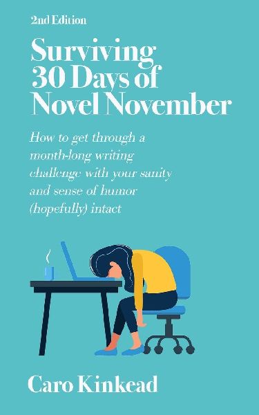 Surviving 30 Days of Novel November: How to Get Through a Month-Long Writing Challenge With Your Sanity and Sense of Humor (Hopefully) Intact