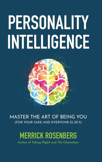 Personality Intelligence: Master the Art of Being You (For Your Sake and Everyone Elses)