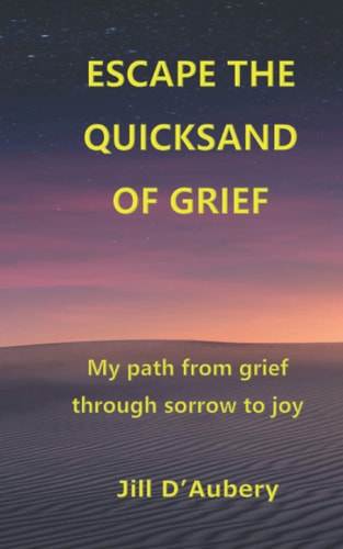 Escape the Quicksand of Grief My Path From Grief Through Sorrow to Joy
