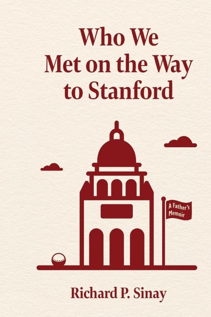 Who We Met on the Way to Stanford: A Fathers Memoir