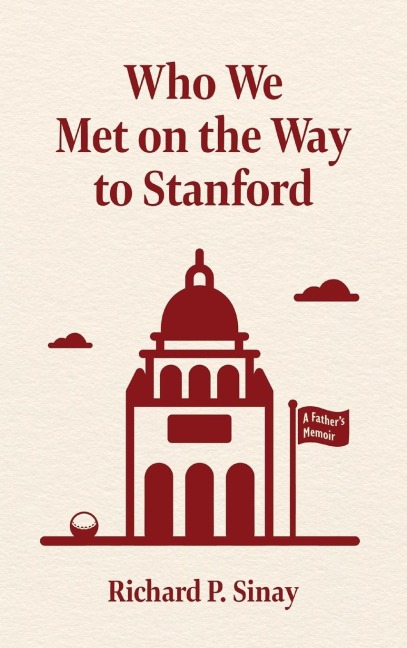 Who We Met on the Way to Stanford: A Father's Memoir