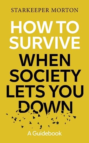 How to Survive When Society Lets You Down A Guidebook