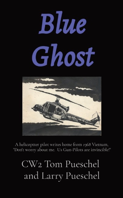 Blue Ghost: A helicoptter pilot writes home from 1968 Vietnam, Dont worry about me.  Us Gun-Pilots are invincible!