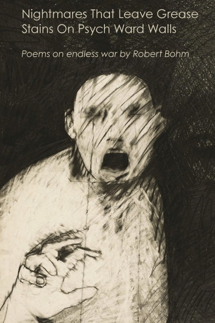 Nightmares That Leave Grease Stains  On Psych Ward Walls: Poems on endless war