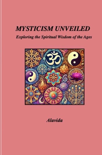Mysticism Unveiled Exploring the Spiritual Wisdom of the Ages