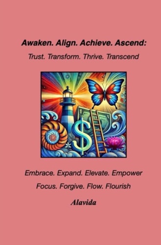 Awaken. Align. Achieve. Ascend Trust. Transform. Thrive. Transcend