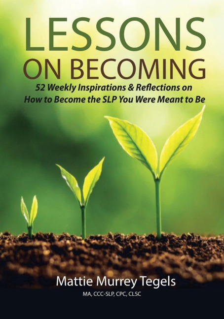 LESSONS ON BECOMING: 52 WEEKLY INSPIRATIONS & REFLECTIONS ON HOW TO BECOME THE SLP YOU WERE MEANT TO BE
