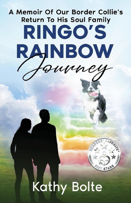 Ringos Rainbow Journey: A Memoir of Our Border Collies Return to His Soul Family