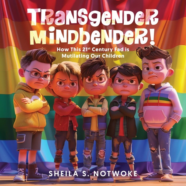 TRANSGENDER MINDBENDER: How This 21st Century Fad is Mutilating Our Children
