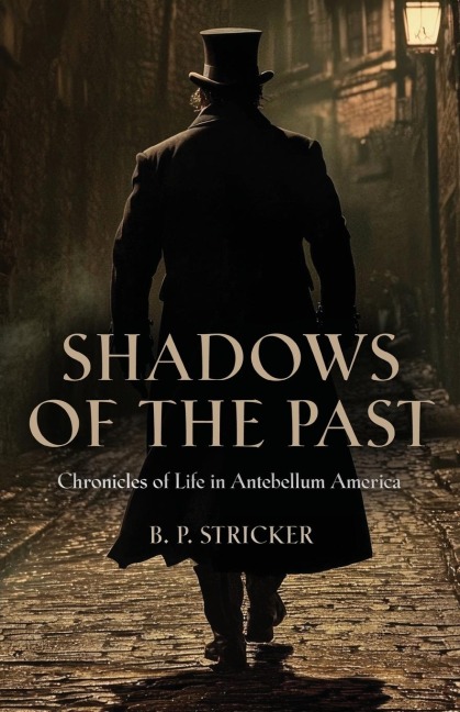 Shadows of the Past: Chronicles of Life in Antebellum America