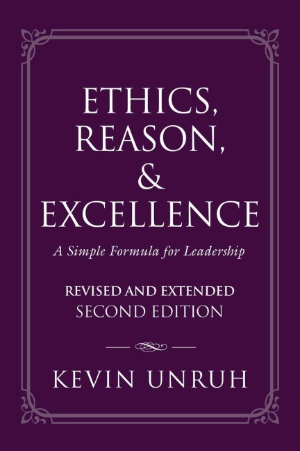 Ethics, Reason, & Excellence: A Simple Formula for Leadership - Revised and Extended Second Edition
