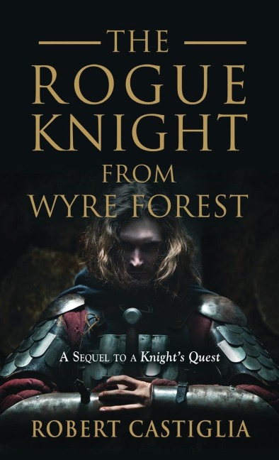 The Rogue Knight From Wyre Forest: A Sequel to A Knights Quest