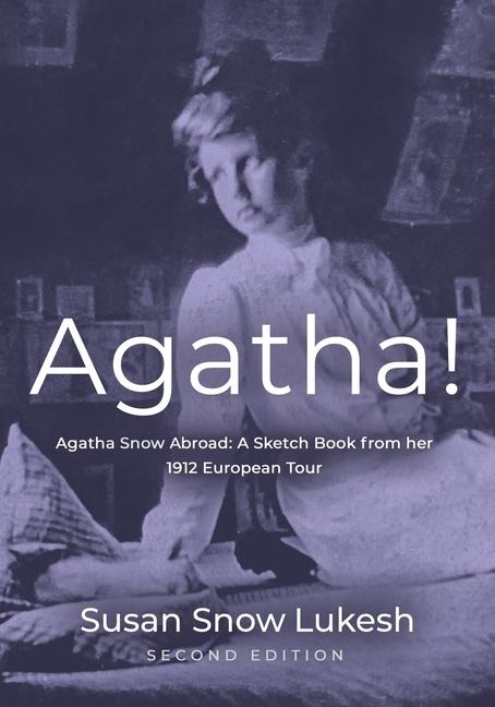 Agatha! Agatha Snow Abroad: A Sketch Book from her 1912 European Tour - Second Edition