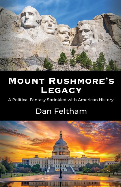 Mount Rushmores Legacy: A Political Fantasy Sprinkled With American History