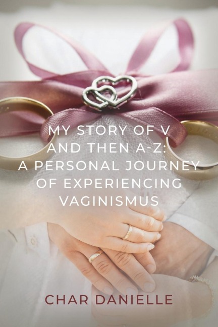 My Story of V and then A-Z: A Personal Journey of Experiencing Vaginismus