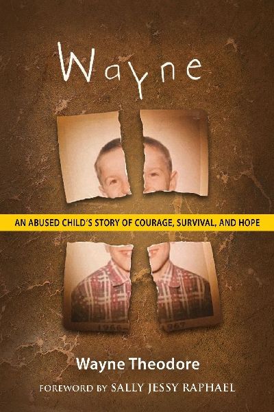 Wayne: An Abused Childs Story of Courage, Survival, and Hope