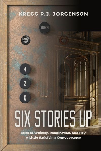 Six Stories Up: Tales of Whimsy, Imagination, and Hey, a Little Satisfying Comeuppance