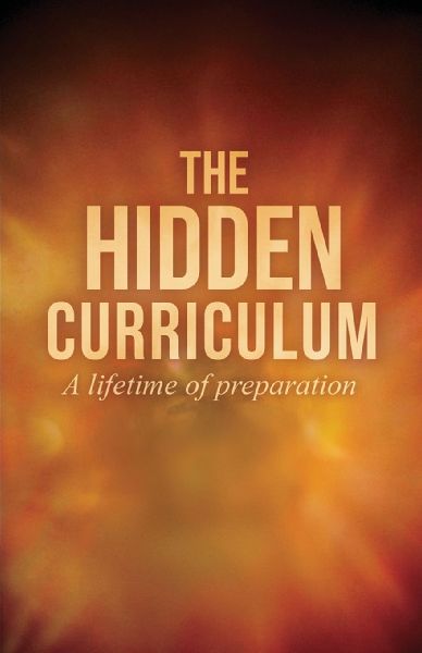 THE HIDDEN CURRICULUM: A Lifetime of Preparation