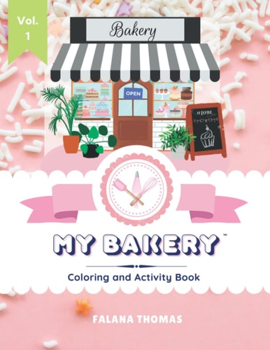 My Bakery Coloring and Activity Book - Volume 1 Color Your Way Through Your Very Own Cake Shop!