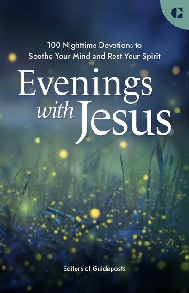 Evenings with Jesus: 100 Nighttime Devotions to Soothe Your Mind and Rest Your Spirit