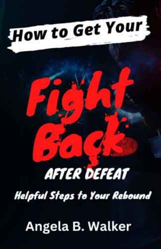 How To Get Your Fight Back After Defeat Helpful Steps To Rebound