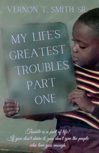 My Life's Greatest Troubles