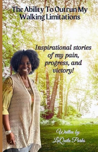 The Ability To Outrun My Walking Limitations My Inspirational Stories of Pain, Progress and Victory!