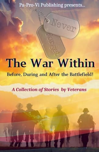 The War Within Before, During and After the Battlefield A Collection of Stories by Veterans